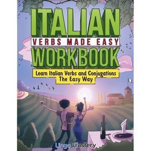 Italian Verbs Made Easy Workbook: Learn Italian Verbs and Conjugations The Easy